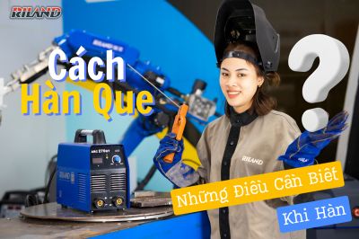 CÁCH HÀN QUE VÀ NHỮNG ĐIỀU CẦN BIẾT CHO NGƯỜI MỚI TẬP HÀN